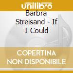 Barbra Streisand - If I Could cd