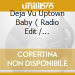 Deja Vu Uptown Baby ( Radio Edit / Instrumental ) Marmelade ( Album Version / Instrumental ) cd