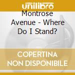 Montrose Avenue - Where Do I Stand? cd musicale di Montrose Avenue