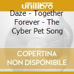 Daze - Together Forever - The Cyber Pet Song cd