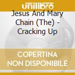 Jesus And Mary Chain (The) - Cracking Up cd