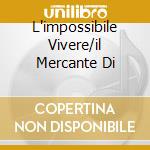 L'impossibile Vivere/il Mercante Di cd