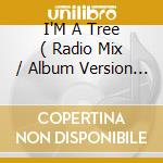 I'M A Tree ( Radio Mix / Album Version / Tom Lord Alge Mix ) / I'M A Tree / cd musicale di Imani Coppola