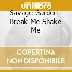 Savage Garden - Break Me Shake Me cd