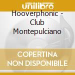 Hooverphonic - Club Montepulciano cd musicale di Hooverphonic