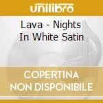 Lava - Nights In White Satin cd