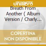 Breath From Another ( Album Version / Charly Klauzer Vocal Remix / Talvin Singh Hyperjam Mix / Dj Kr cd