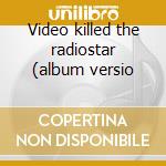 Video killed the radiostar (album versio cd musicale di The presidents of th