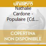 Nathalie Cardone - Populaire (Cd Single) cd musicale di Nathalie Cardone