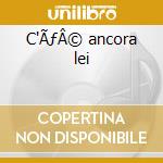 C'ÃƒÂ© ancora lei cd