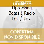 Uprocking Beats ( Radio Edit / Js 16 Sound Design / Gismo'S Groove / Original Version ) cd