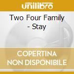Two Four Family - Stay cd musicale di Two Four Family