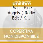 Pras - Blue Angels ( Radio Edit / K Gee Remix - Master Radio Mix / Seani B Remix - Short Version ) / Ghetto cd musicale di PRAS