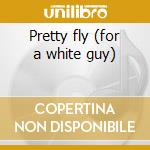 Pretty fly (for a white guy) cd