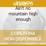 Ain't no mountain high enough cd