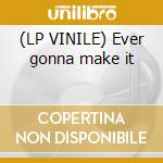 (LP VINILE) Ever gonna make it cd