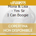 Mona & Lisa - Yes Sir I Can Boogie cd