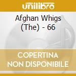 Afghan Whigs (The) - 66 cd musicale di Whigs Afghan