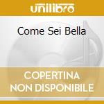 Come Sei Bella cd