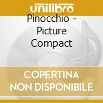 Pinocchio - Picture Compact cd musicale di Pinocchio