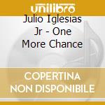 Julio Iglesias Jr - One More Chance cd musicale di Julio Jr iglesias