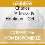 Charles L'Admiral & Hooligan - Get Down On It cd