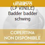(LP VINILE) Badder badder schwing