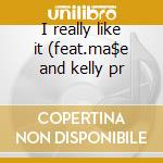 I really like it (feat.ma$e and kelly pr cd