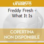 Freddy Fresh - What It Is cd