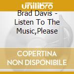 Brad Davis - Listen To The Music,Please