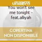 You won't see me tonight - feat.alliyah cd musicale di Nas