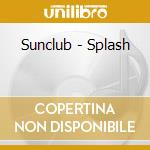 Sunclub - Splash cd musicale di Sunclub
