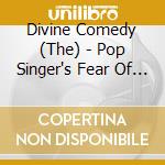 Divine Comedy (The) - Pop Singer's Fear Of The.. cd