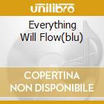Everything Will Flow(blu) cd