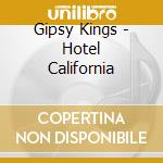 Gipsy Kings - Hotel California cd musicale di Kings Gipsy