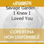 Savage Garden - I Knew I Loved You cd