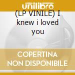 (LP VINILE) I knew i loved you cd