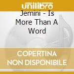 Jemini - Is More Than A Word cd