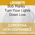 Bob Marley - Turn Your Lights Down Low cd