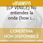 (LP VINILE) No entiendes la onda (how i could just k cd