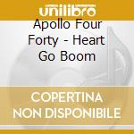 Apollo Four Forty - Heart Go Boom cd musicale di APOLLO FOUR FORTY