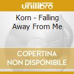 Korn - Falling Away From Me cd musicale di KORN