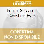Primal Scream - Swastika Eyes cd musicale di Scream Primal
