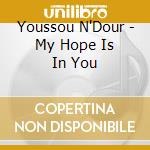 Youssou N'Dour - My Hope Is In You cd musicale di Youssou N'dour