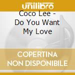 Coco Lee - Do You Want My Love cd musicale di Coco Lee