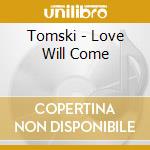Tomski - Love Will Come