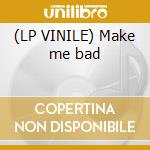 (LP VINILE) Make me bad cd