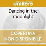 Dancing in the moonlight cd musicale di Toploader