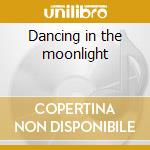 Dancing in the moonlight cd
