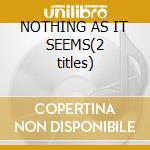 NOTHING AS IT SEEMS(2 titles) cd